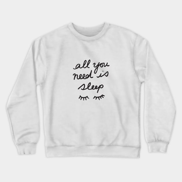 All You Need Is Sleep Crewneck Sweatshirt by tamsinlucie